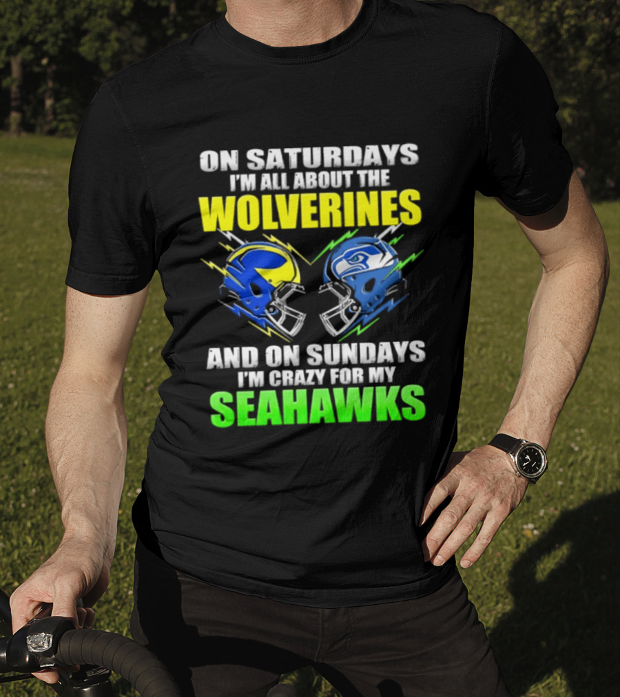 On Saturdays I'm All About The Wolverines And On Sundays I'm Crazy For My Seahawks T-Shirt