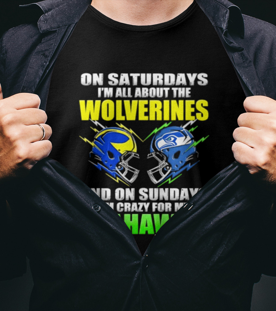 On Saturdays I'm All About The Wolverines And On Sundays I'm Crazy For My Seahawks T-Shirt