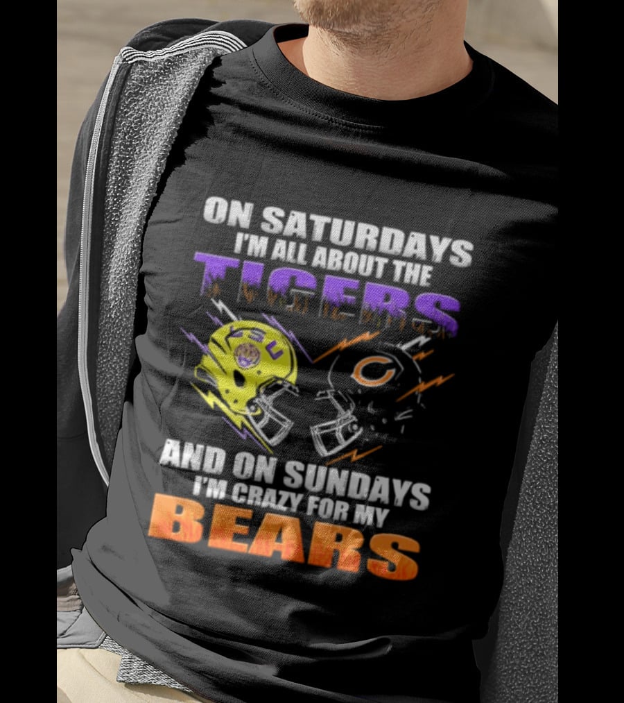 On Saturdays I'm All About The LSU Tigers And On Sundays I'm Crazy For My Chicago Bears T-Shirt