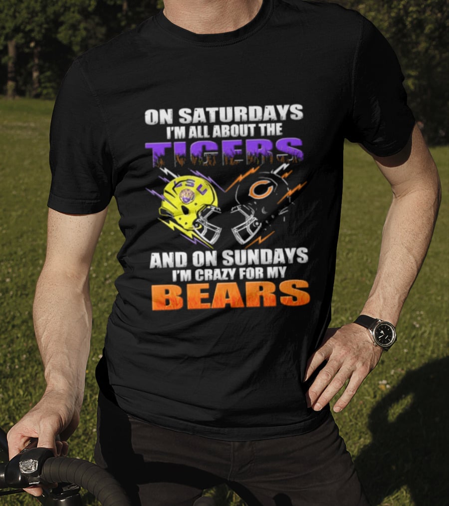 On Saturdays I'm All About The LSU Tigers And On Sundays I'm Crazy For My Chicago Bears T-Shirt