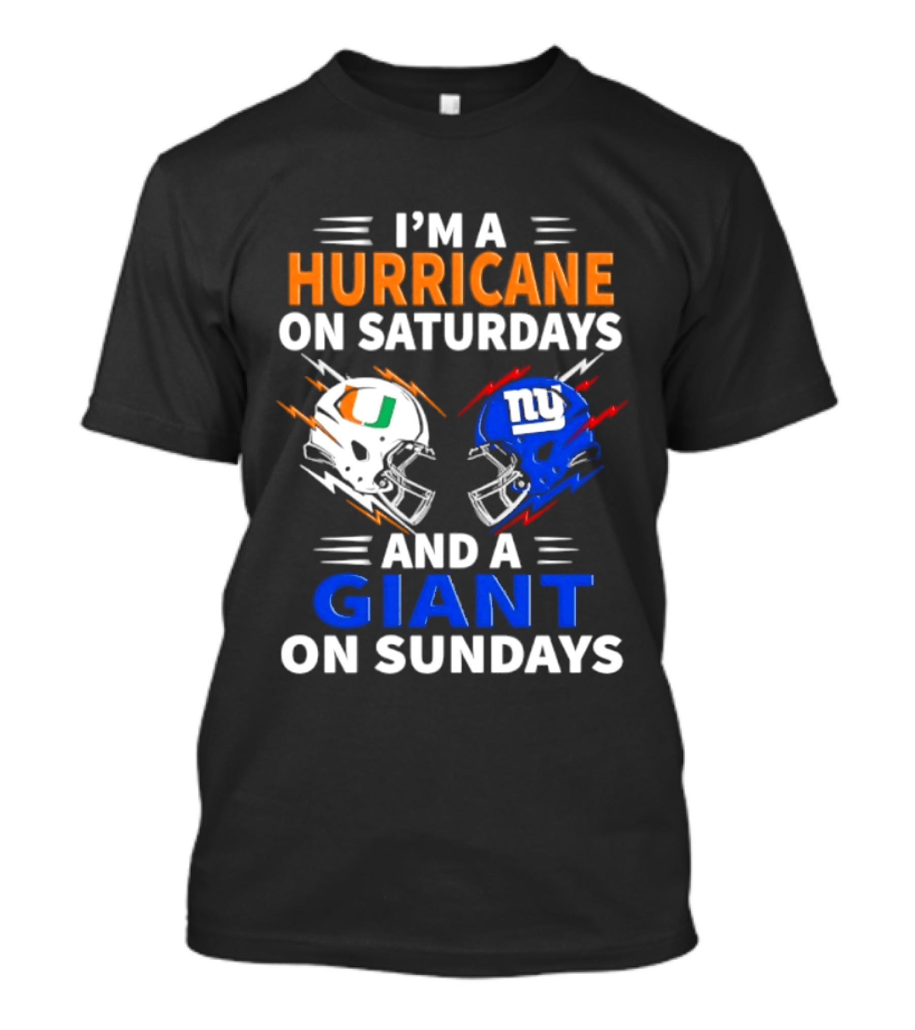 I'm A Hurricane On Saturdays And A Giant On Sundays Miami New York Football Helmets T-Shirt