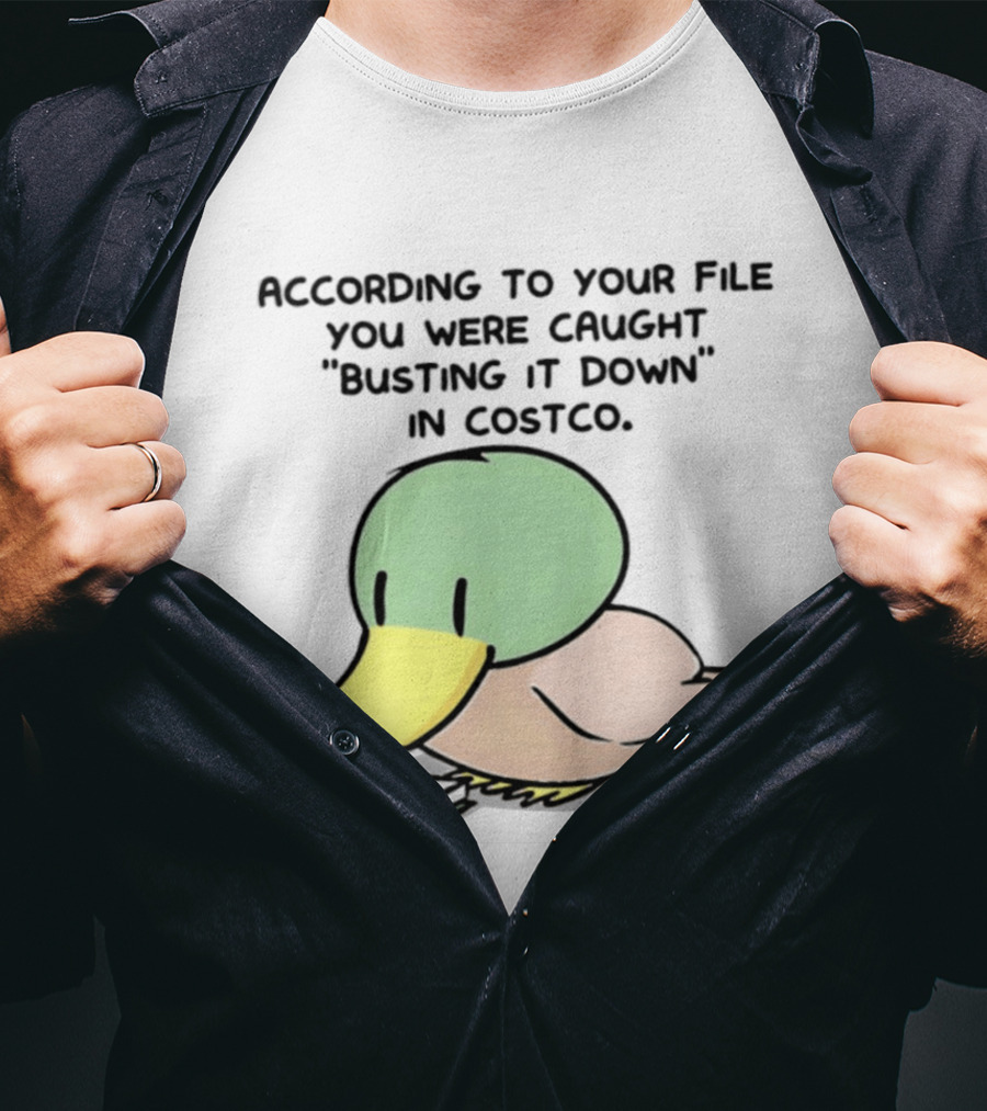 According To Your File You Were Caught Busting It Down In Costco Duck Calculator T-Shirt