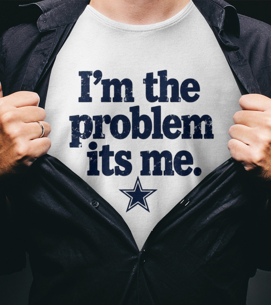 I'm The Problem It's Me Dak Prescott Cowboys Star T-Shirt