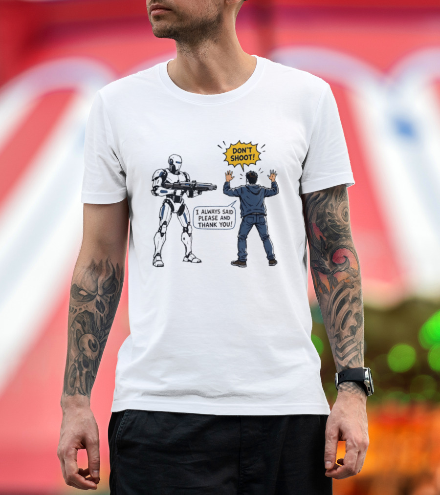 Don't Shoot I Always Said Please And Thank You Robot Confrontation T-Shirt