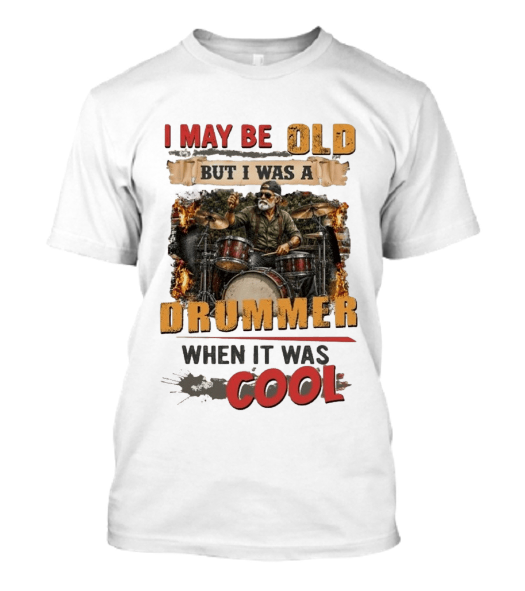 I May Be Old But I Was A Drummer When It Was T-Shirt