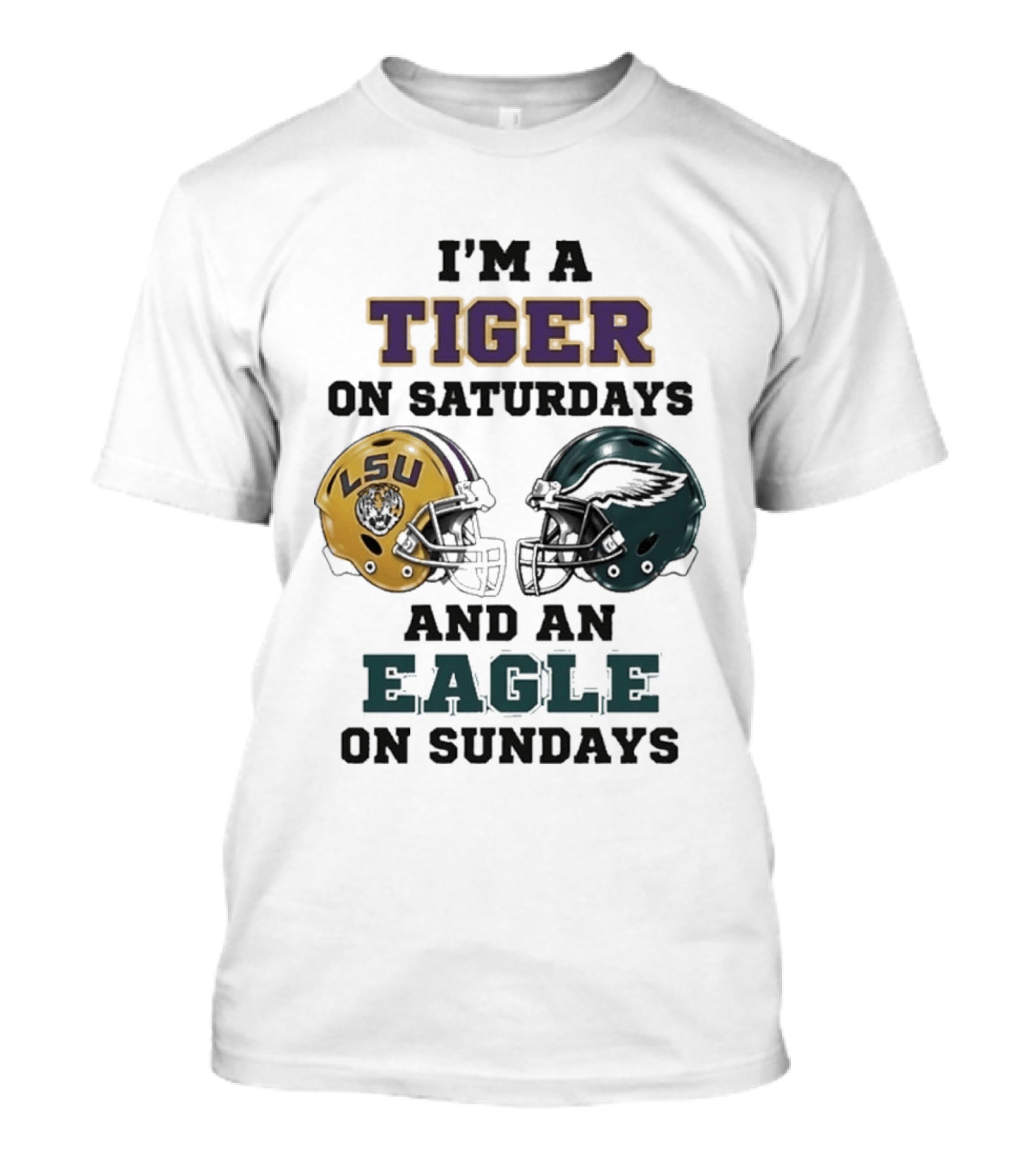 I'm A Tiger On Saturdays LSU Helmet And An Eagle On Sundays T-Shirt