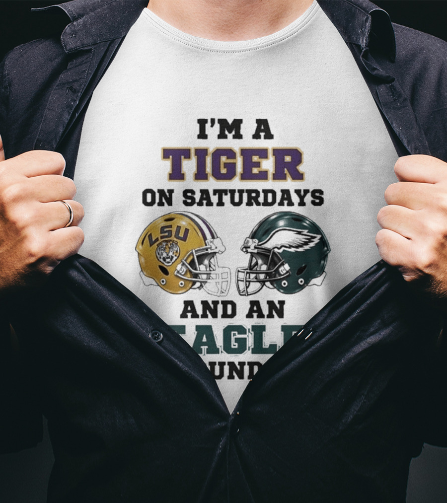 I'm A Tiger On Saturdays LSU Helmet And An Eagle On Sundays T-Shirt