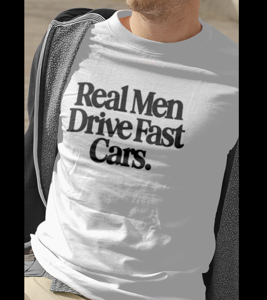 Real Men Drive Fast Cars Enthusiast Racing Passion T-Shirt