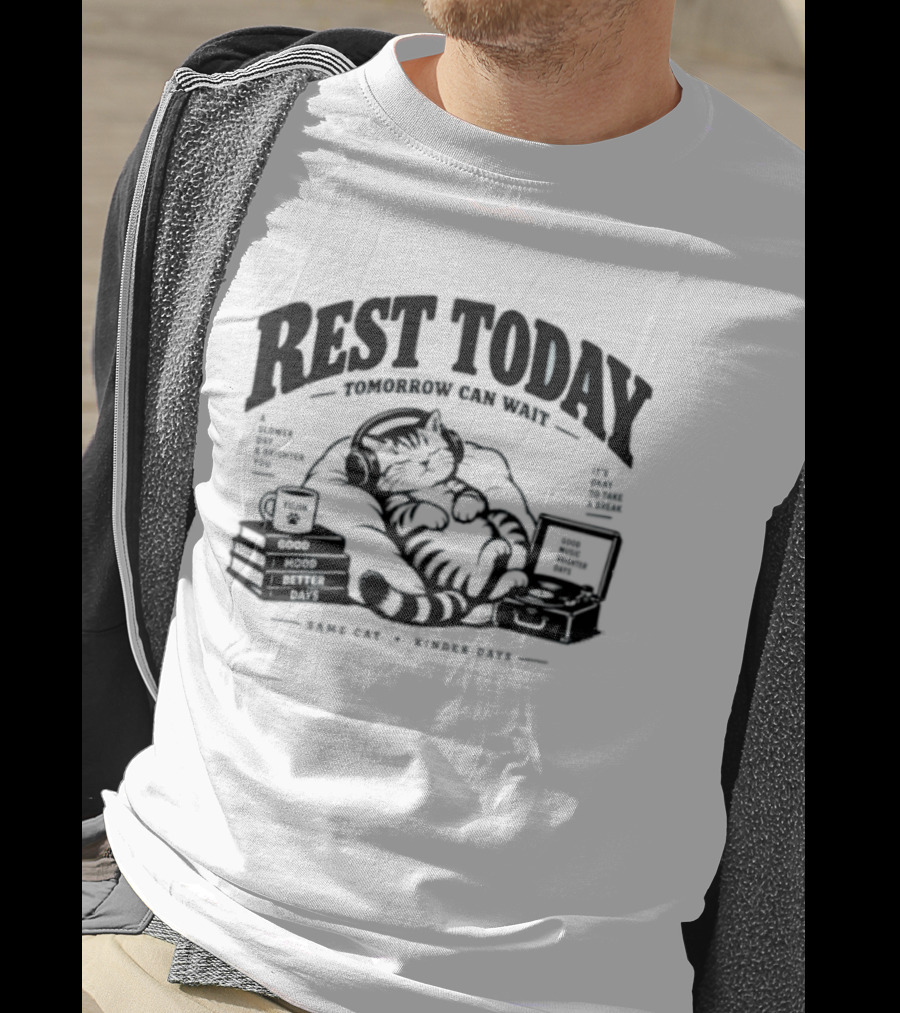 Rest Today Tomorrow Can Wait Good Mood Better Days Same Cat Kinder Days T-Shirt