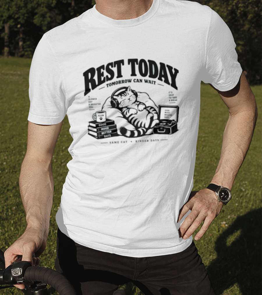 Rest Today Tomorrow Can Wait Good Mood Better Days Same Cat Kinder Days T-Shirt