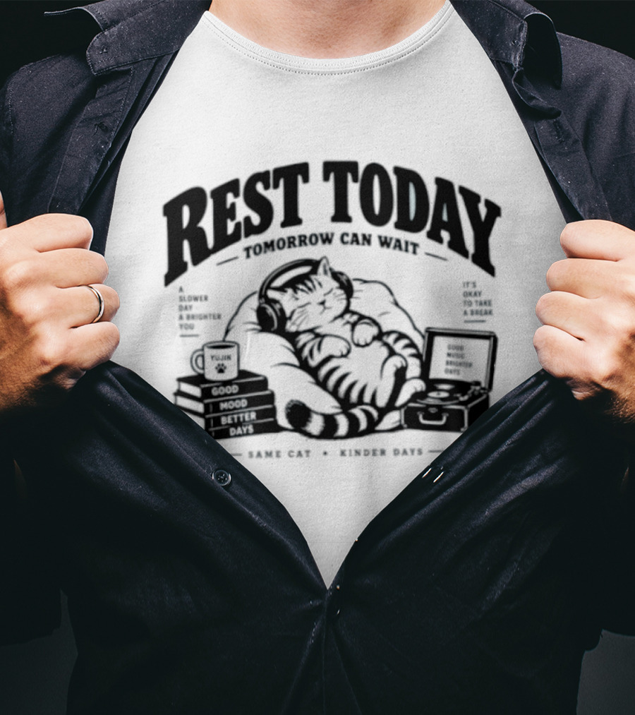 Rest Today Tomorrow Can Wait Good Mood Better Days Same Cat Kinder Days T-Shirt