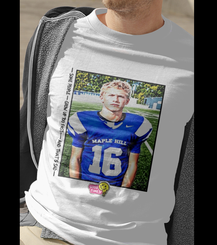 Good Times Maple Hill 16 Football Player Some People Grow Up Too Fast T-Shirt