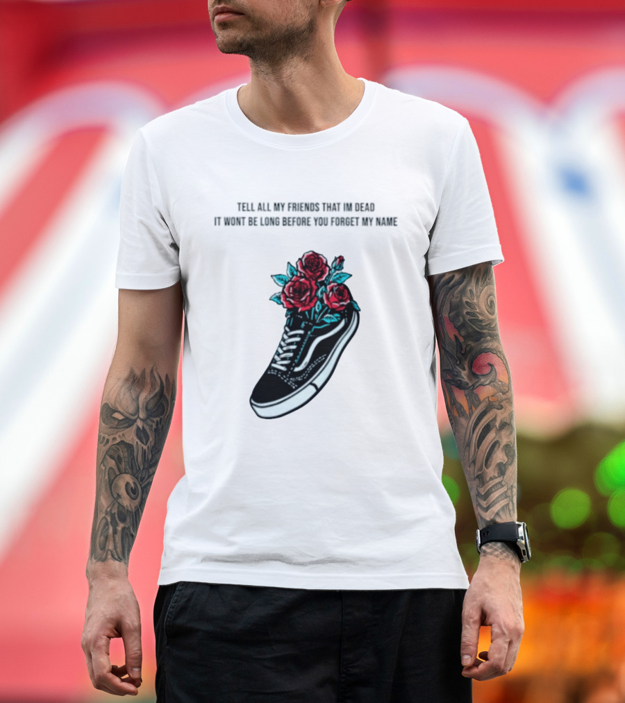 Tell All My Friends That I'm Dead Black Sneaker Red Roses T-Shirt