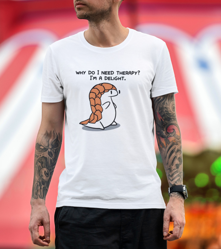 Why Do I Need Therapy I'm A Delight Cute Pangolin Cartoon T-Shirt