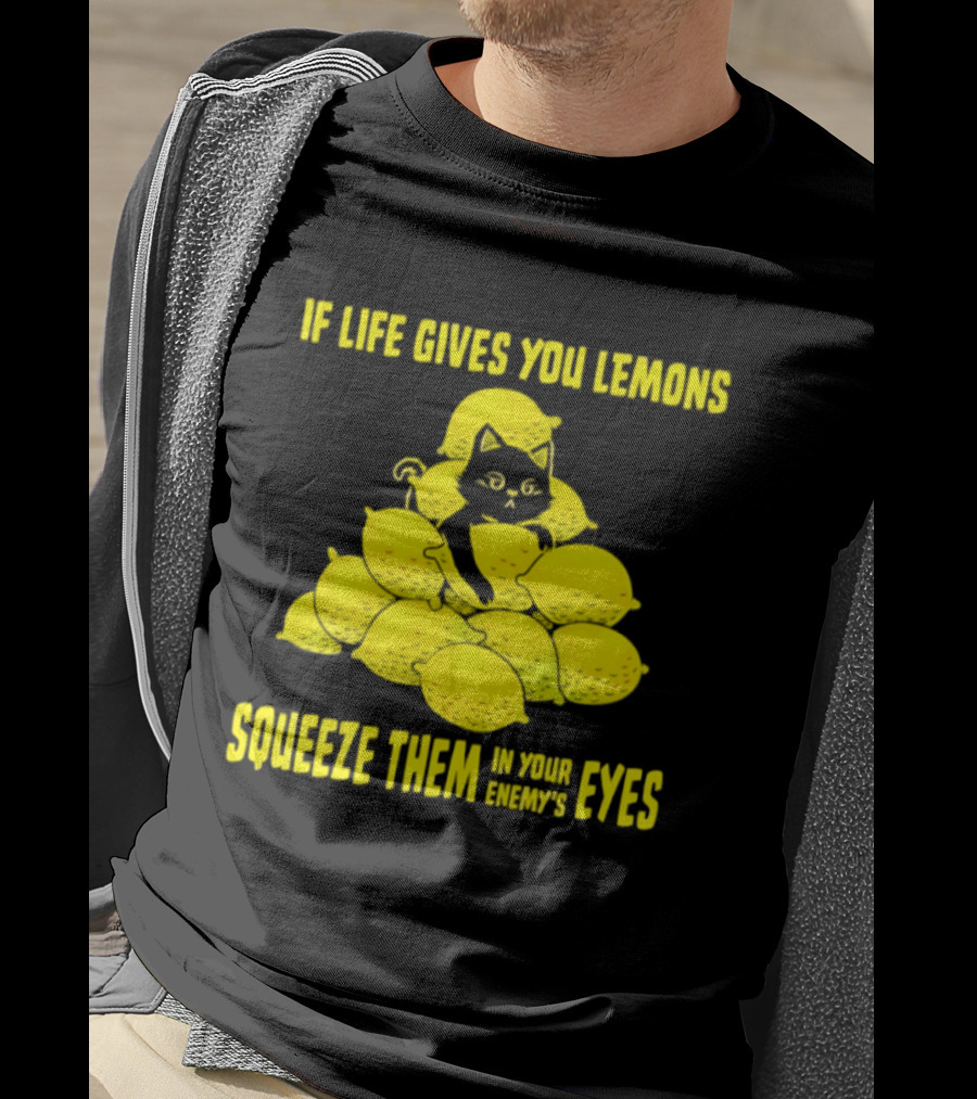 Cat If Life Gives You Lemons Squeeze Them In Your Enemy's Eyes T-Shirt