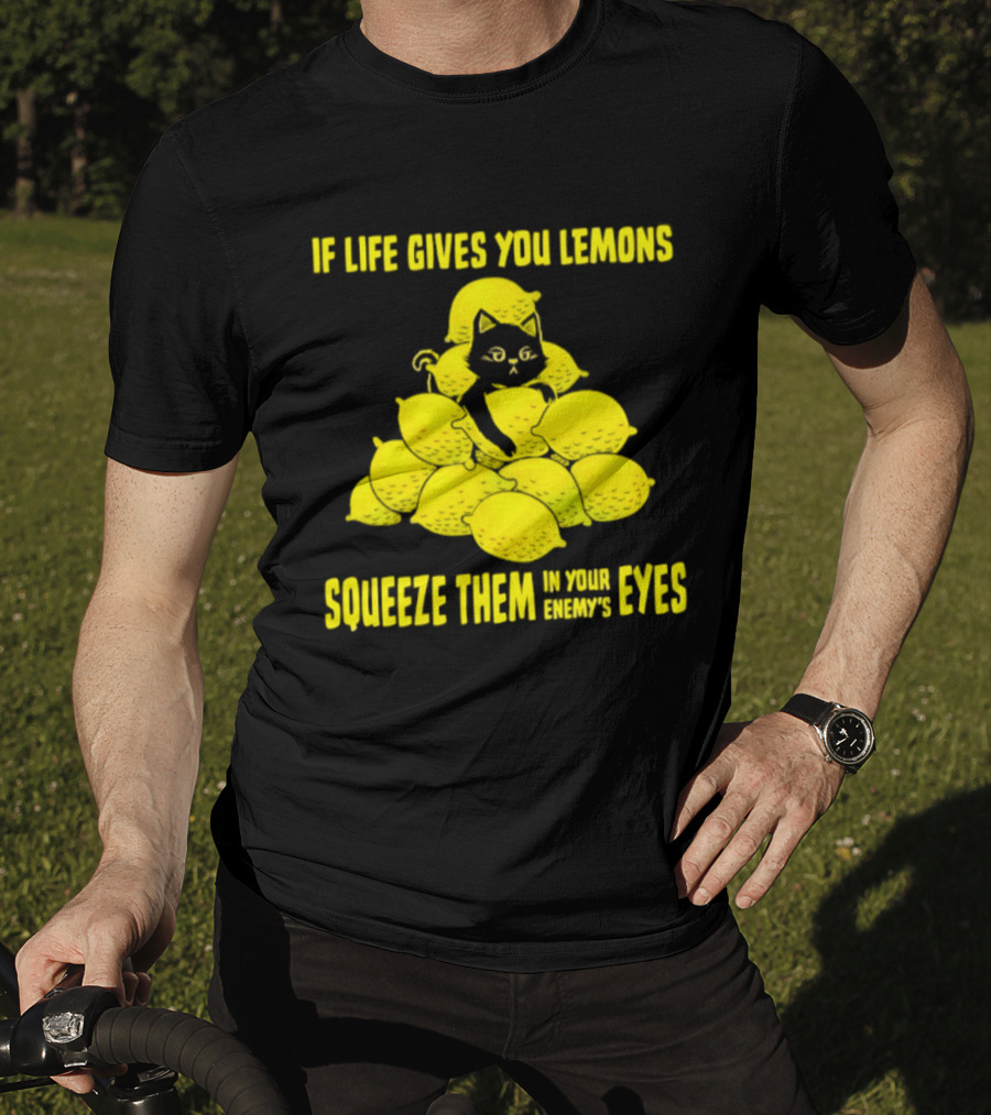 Cat If Life Gives You Lemons Squeeze Them In Your Enemy's Eyes T-Shirt