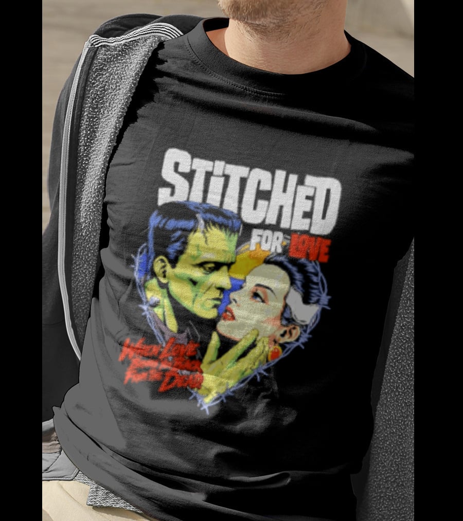 Stitched For Love Frankenstein's And His Bride When Love Brings You Back From The Dead T-Shirt