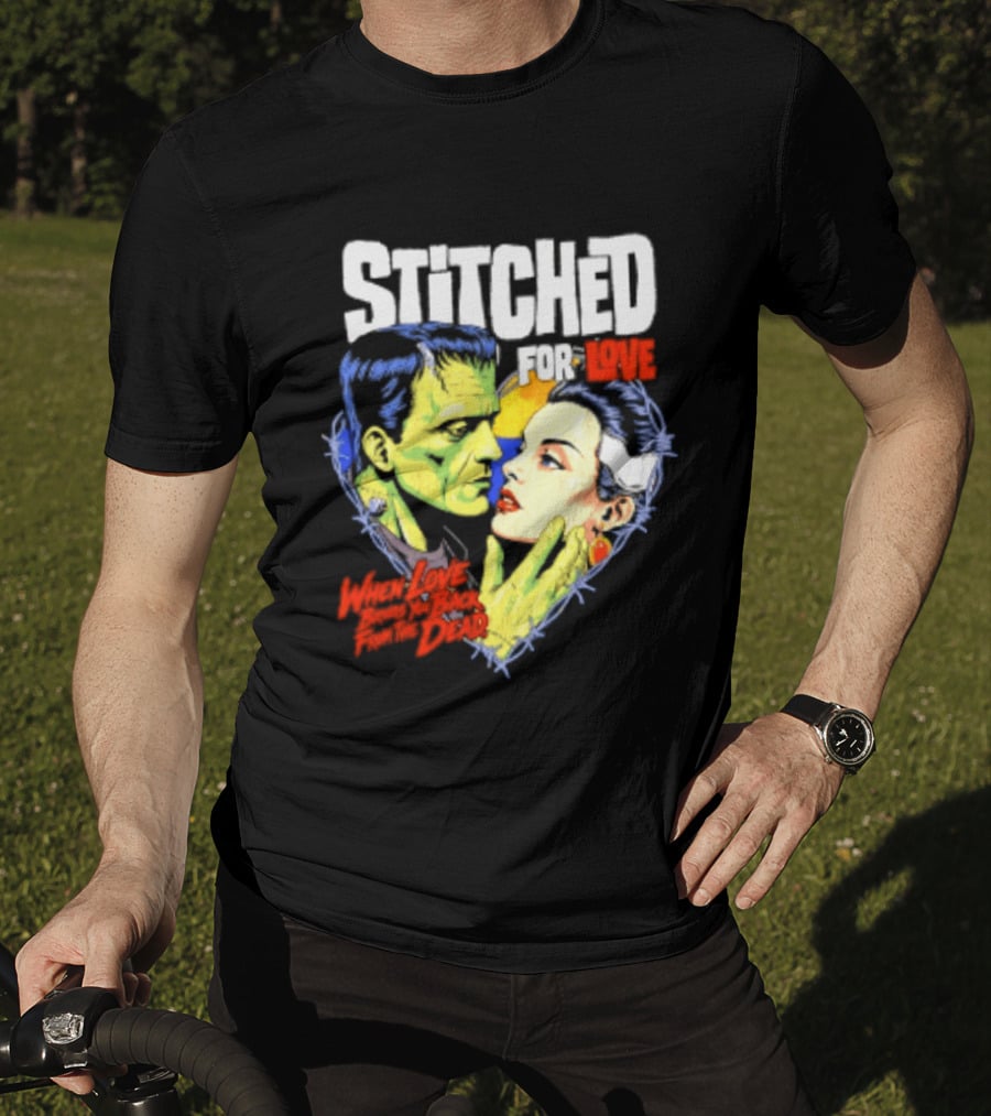 Stitched For Love Frankenstein's And His Bride When Love Brings You Back From The Dead T-Shirt