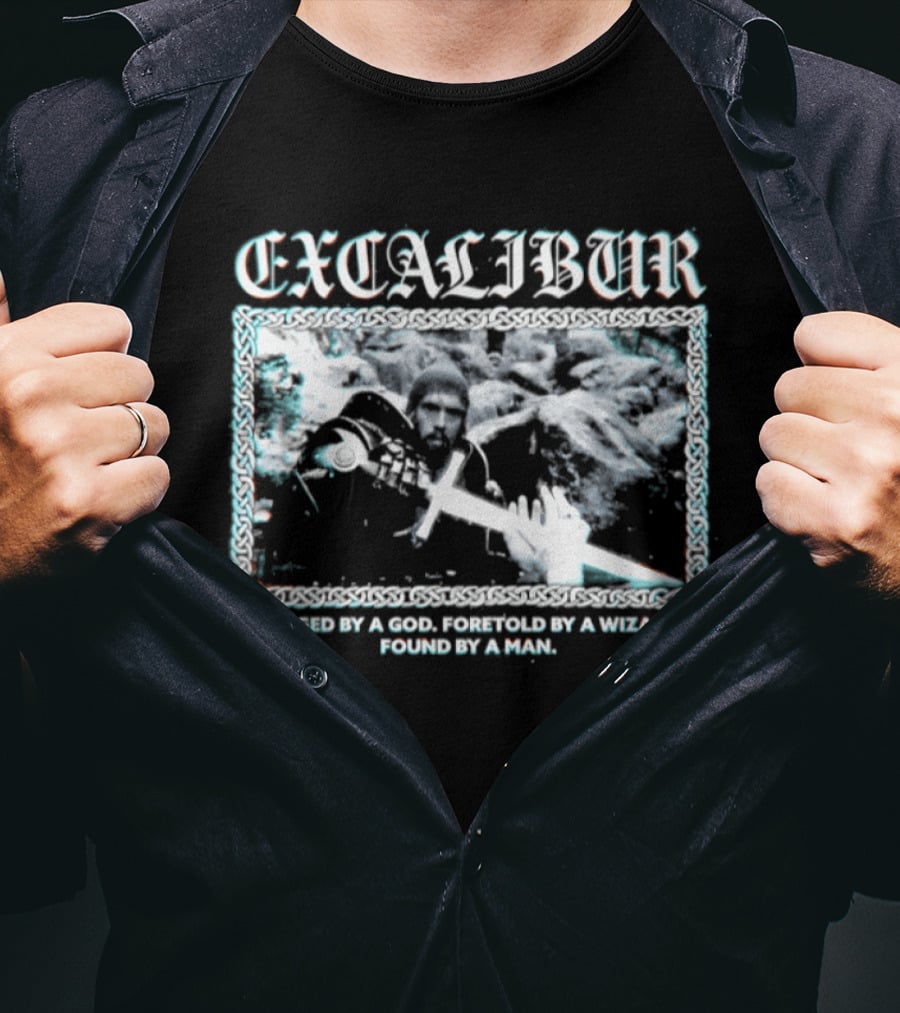 Excalibur Forged By A God Foretold By A Wizard Found By A Man T-Shirt