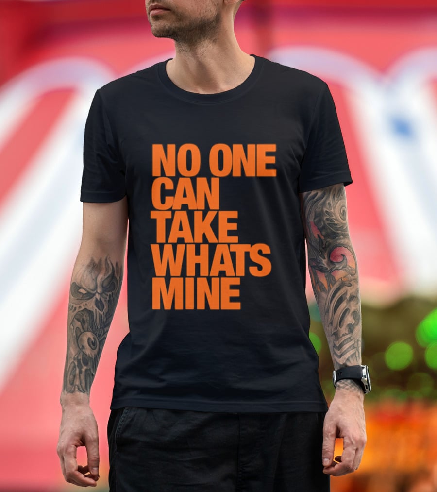 No One Can Take Whats Mine Bold Orange T-Shirt