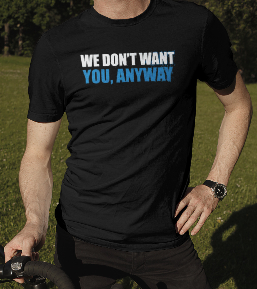 We Don't Want You Anyway Sound Of Hockey T-Shirt