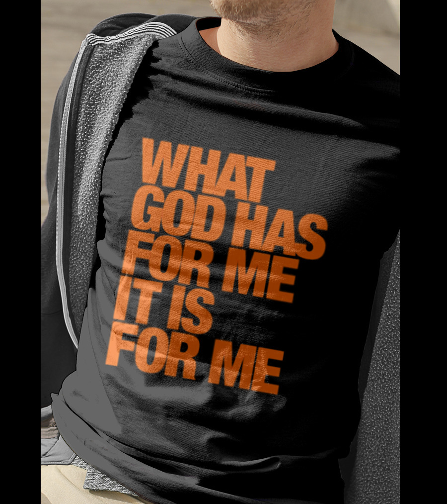 What God Has For Me It Is For Me Christian Faith Assurance T-Shirt