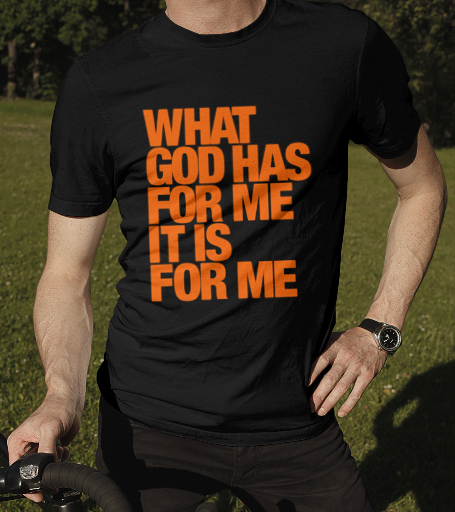 What God Has For Me It Is For Me Christian Faith Assurance T-Shirt