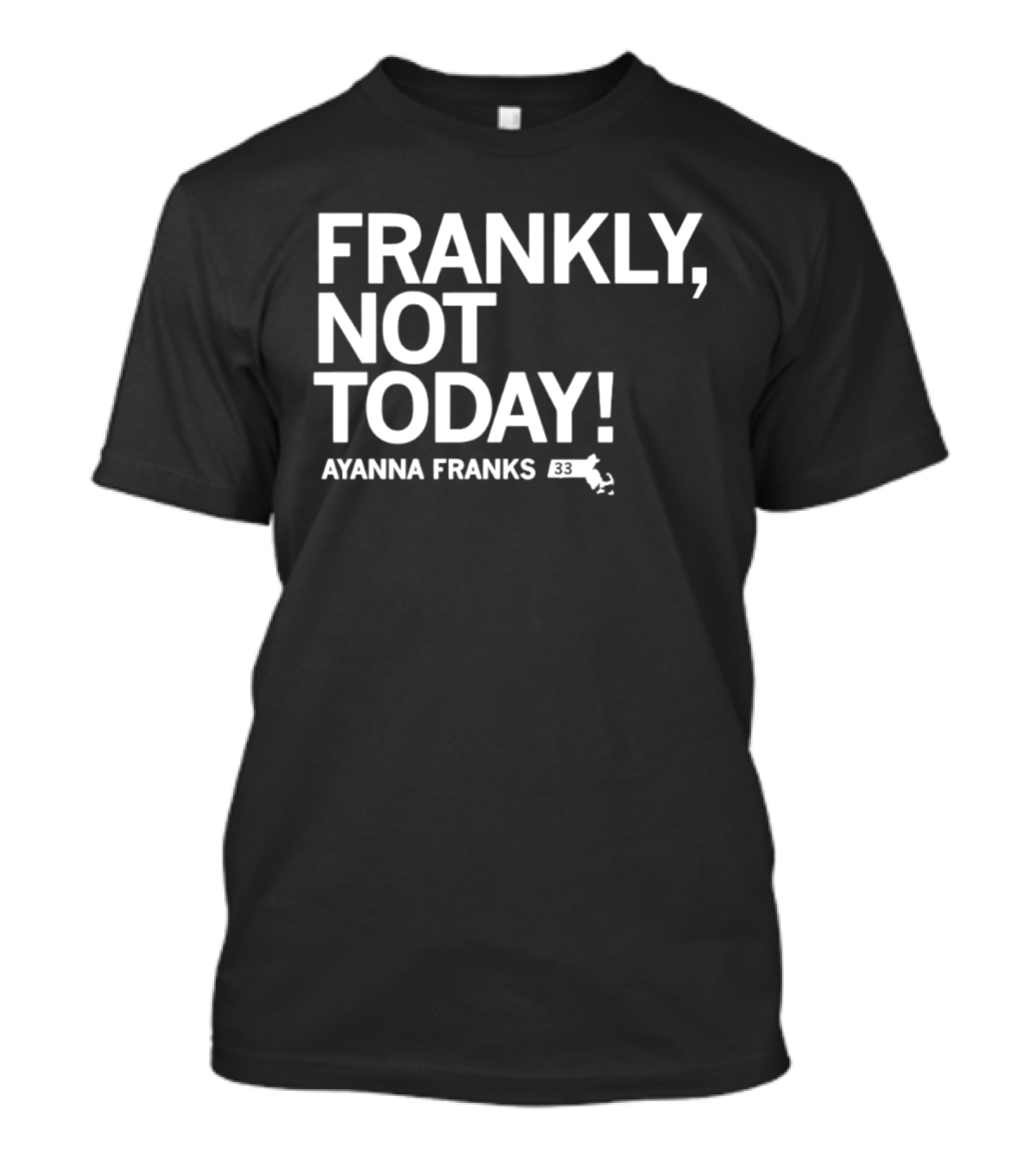 Frankly Not Today Ayanna Franks Map T-Shirt