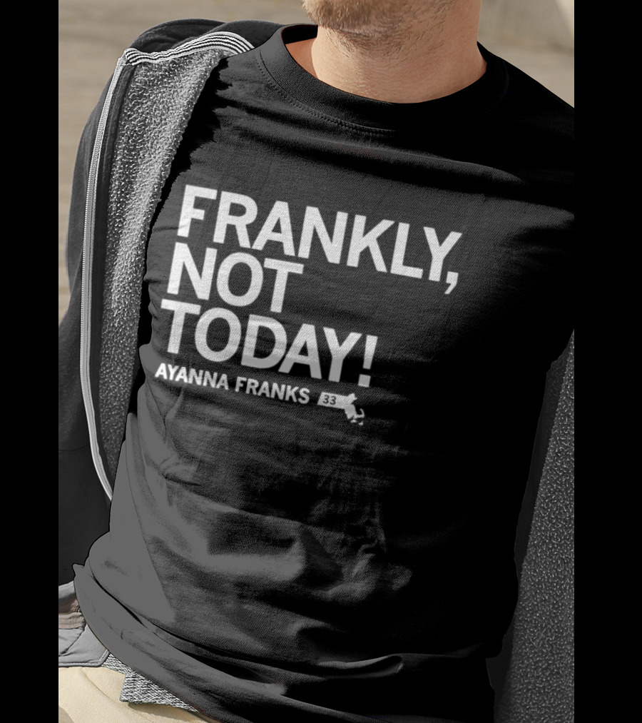 Frankly Not Today Ayanna Franks Map T-Shirt