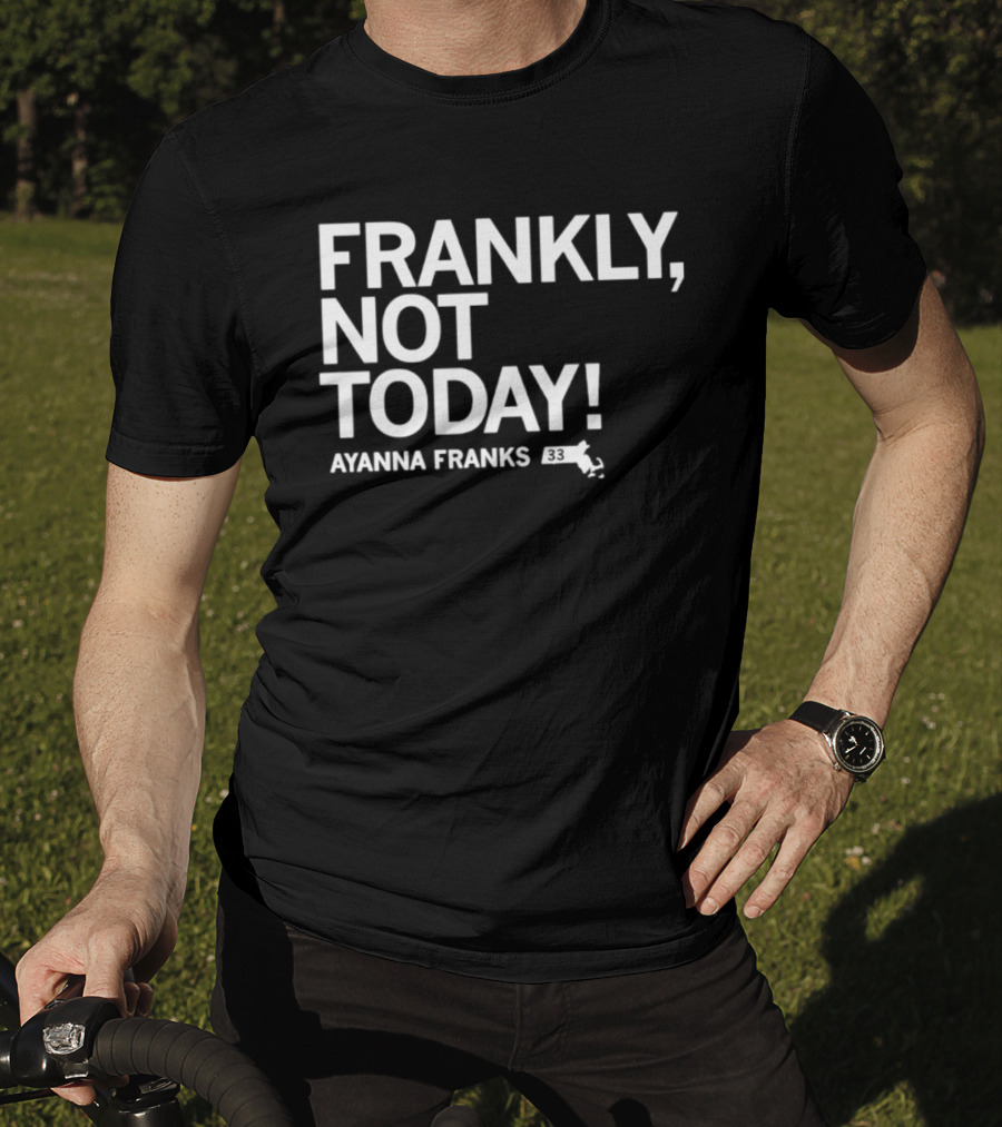 Frankly Not Today Ayanna Franks Map T-Shirt