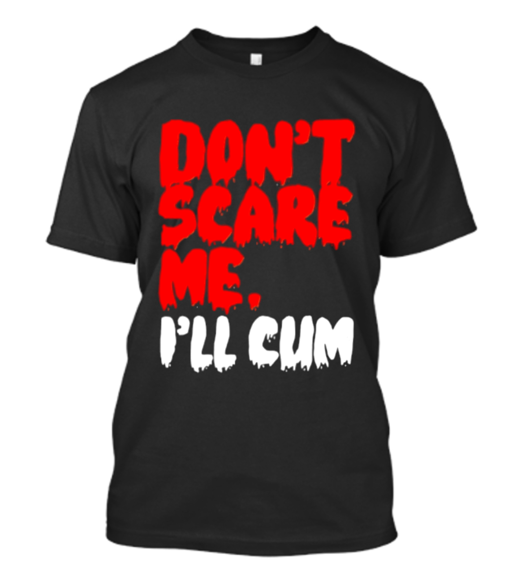 Don't Scare Me I'll Cum Bold Halloween Humor T-Shirt