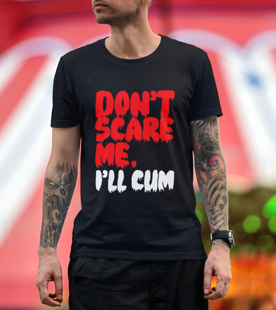 Don't Scare Me I'll Cum Bold Halloween Humor T-Shirt