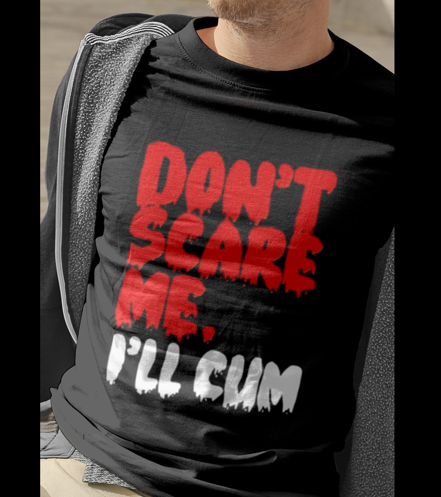 Don't Scare Me I'll Cum Bold Halloween Humor T-Shirt