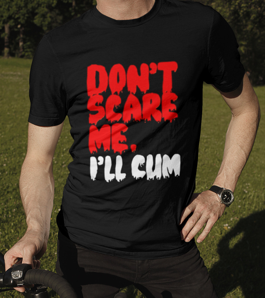Don't Scare Me I'll Cum Bold Halloween Humor T-Shirt
