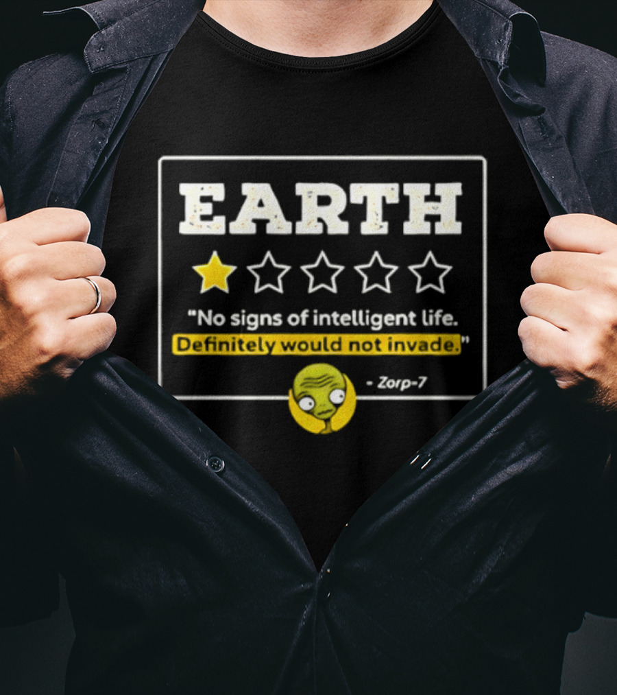 Earth One Star Rating No Signs Of Intelligent Life Definitely Would Not Invade Zorp 7 T-Shirt