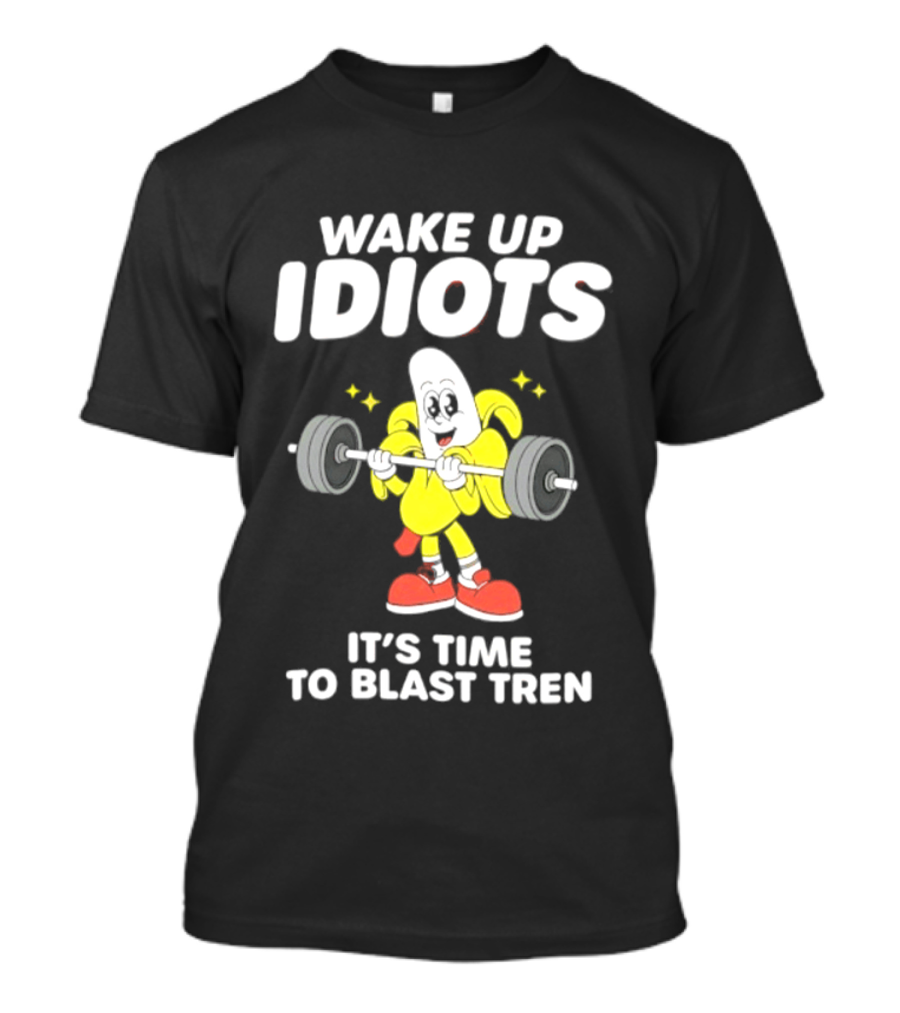 Wake Up Idiots It's Time To Blast Tren Banana Cartoon T-Shirt