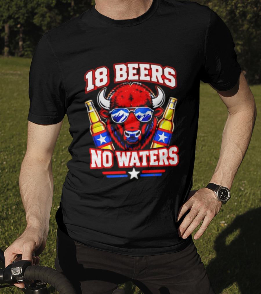 18 Beers No Waters Buffalo Beer Lover Buffalo Bills Party Fan T-Shirt