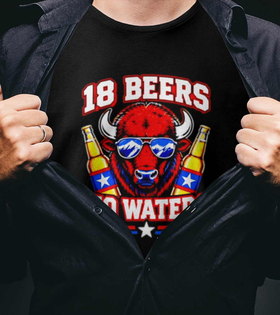 18 Beers No Waters Buffalo Beer Lover Buffalo Bills Party Fan T-Shirt