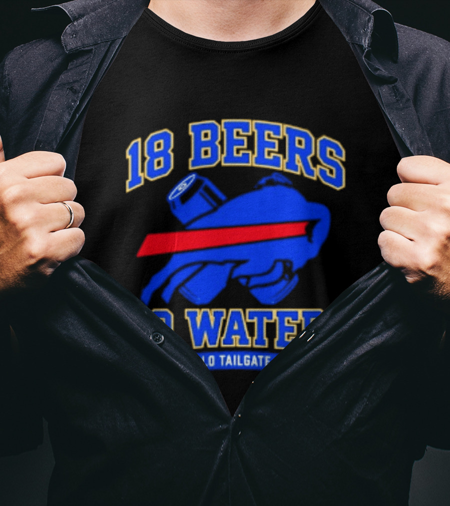 Buffalo Bills 18 Beers No Waters Buffalo Tailgate Club Football Fan T-Shirt