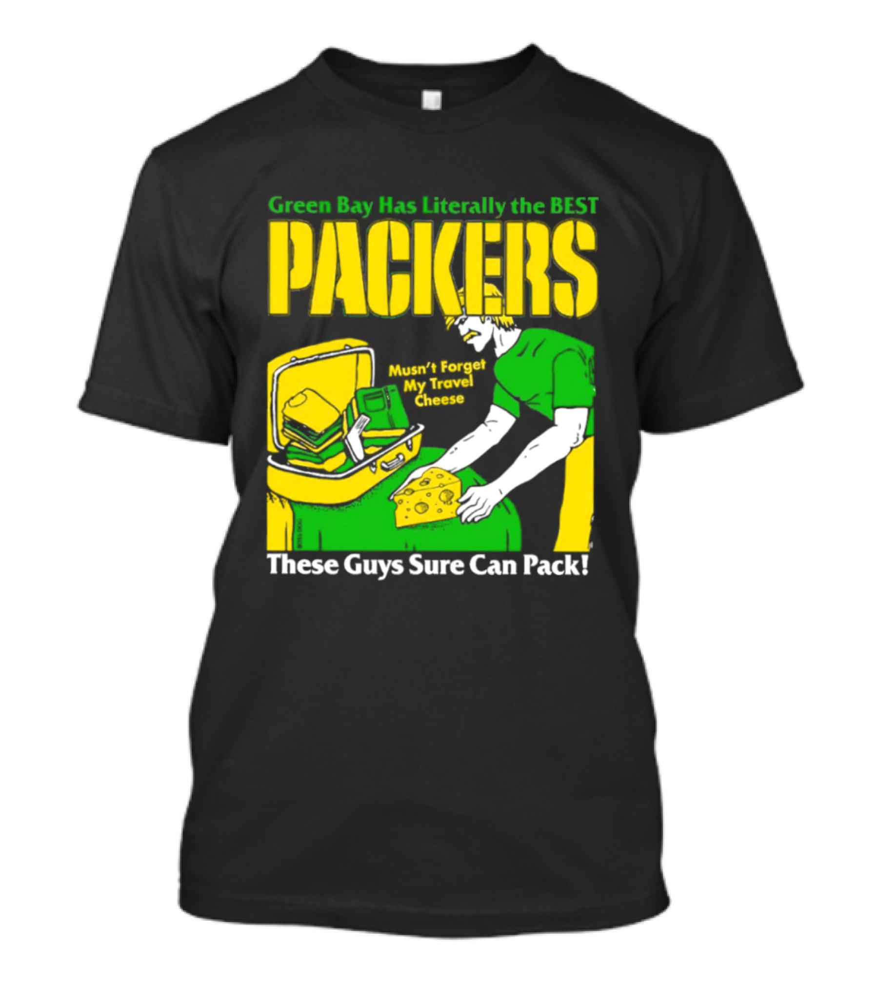 Green Bay Has Literally The Best Packers These Guys Sure Can Pack T-Shirt