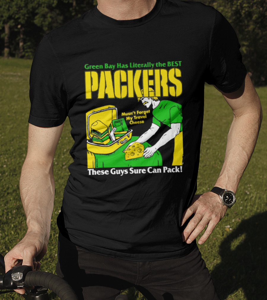 Green Bay Has Literally The Best Packers These Guys Sure Can Pack T-Shirt