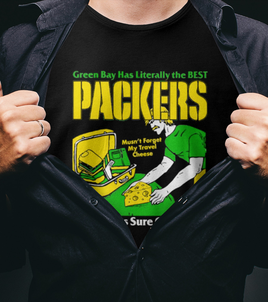 Green Bay Has Literally The Best Packers These Guys Sure Can Pack T-Shirt