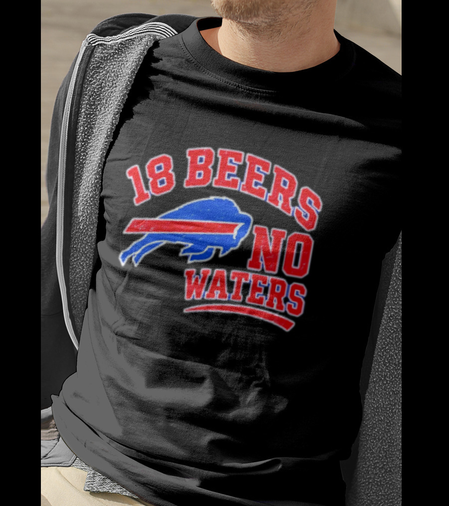 Buffalo Bills 18 Beers No Waters Tailgate Spirit T-Shirt