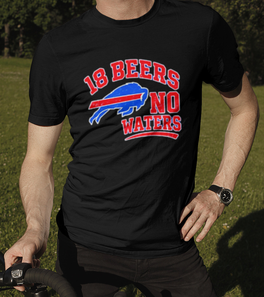 Buffalo Bills 18 Beers No Waters Tailgate Spirit T-Shirt