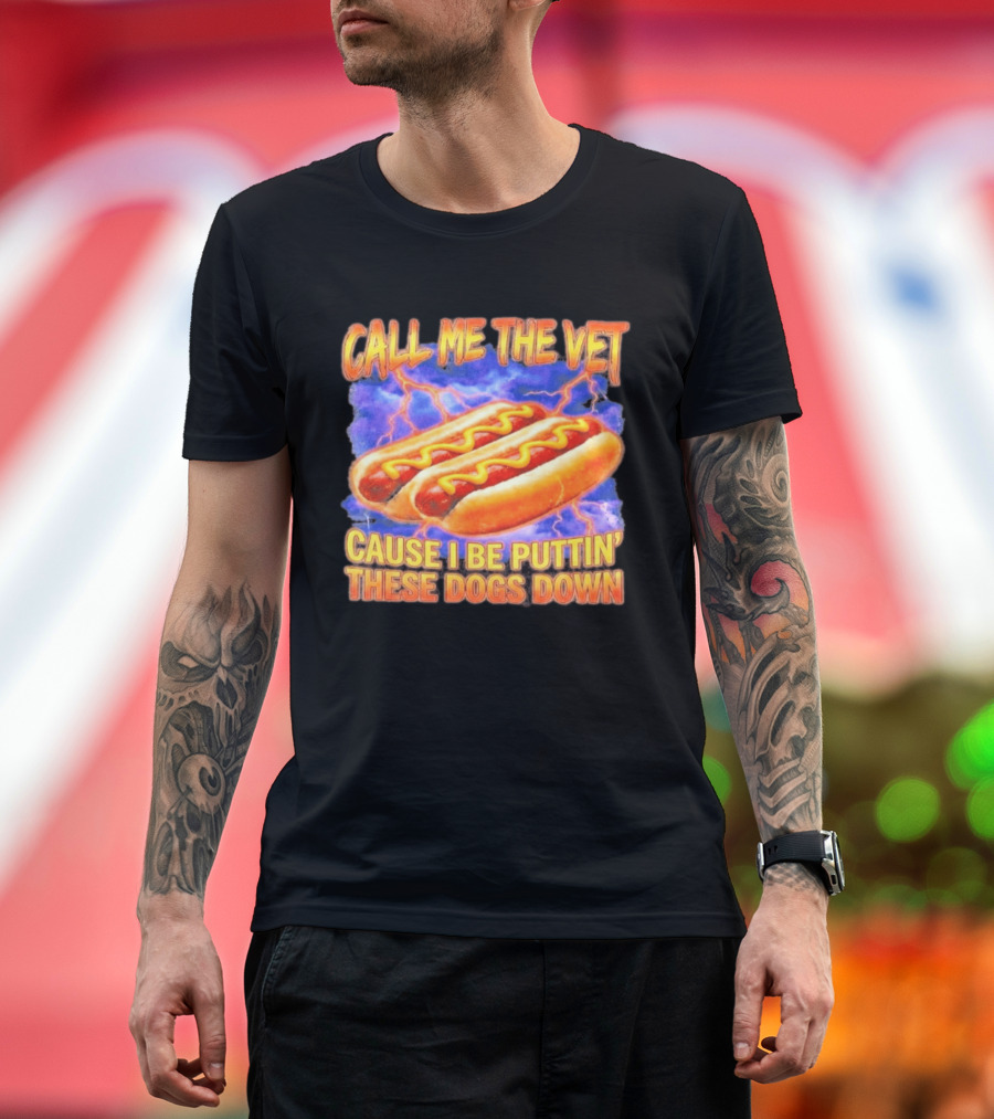 Call Me The Vet Cause I Be Puttin' These Dogs Down Hot Dogs And Lightning T-Shirt