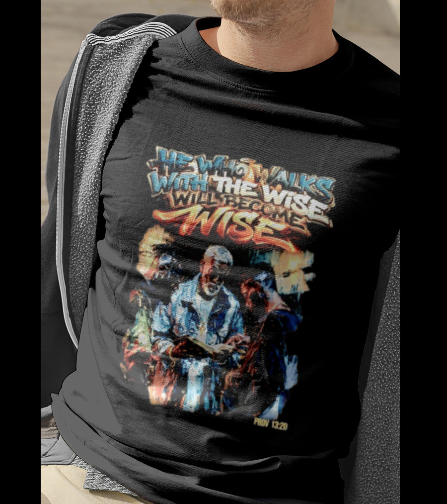 He Who Walks With The Wise Will Become Wise Proverbs 13 20 Art Style Biblical Wisdom T-Shirt