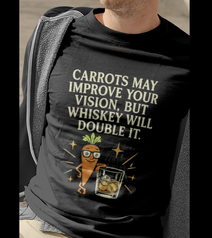 Carrots May Improve Your Vision Whiskey Will Double It Fun Carrot Character With Drink T-Shirt