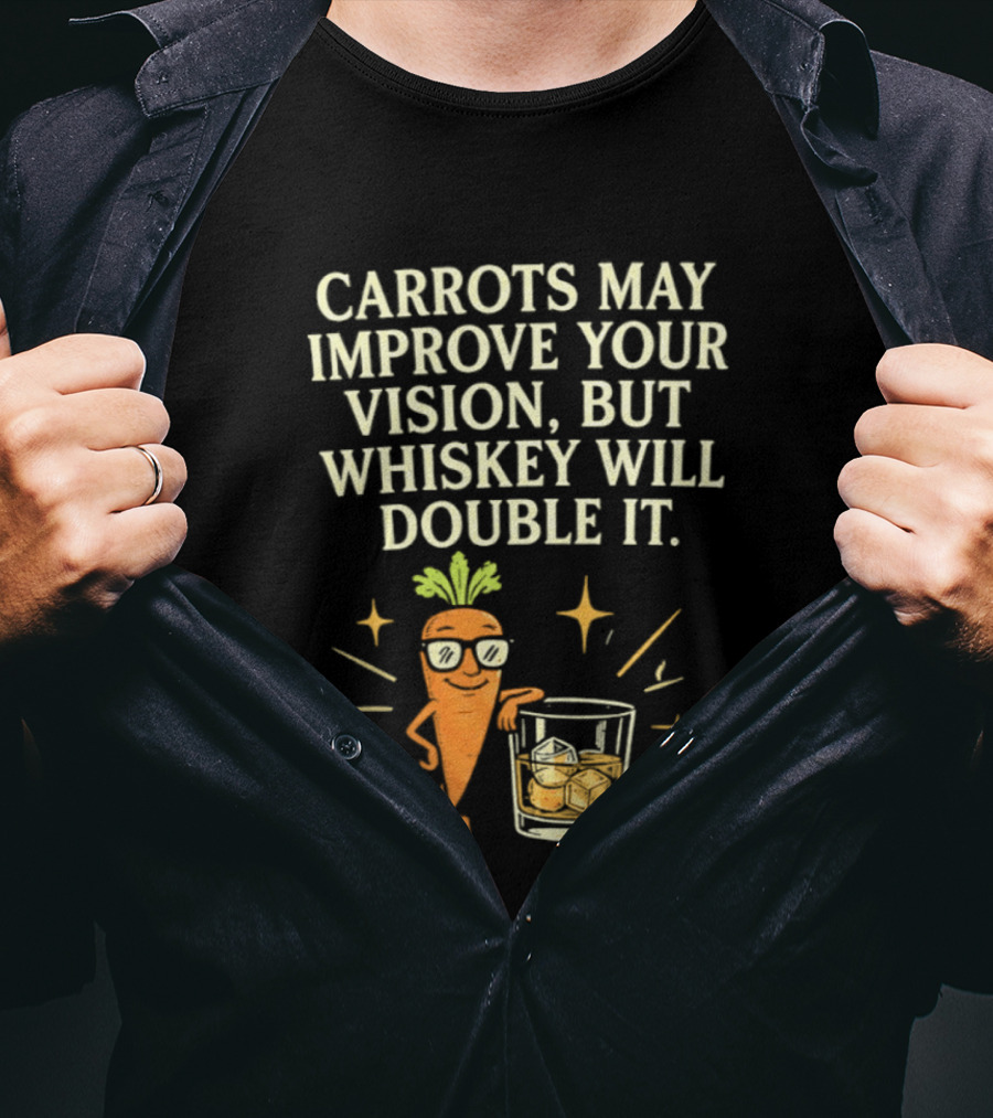 Carrots May Improve Your Vision Whiskey Will Double It Fun Carrot Character With Drink T-Shirt
