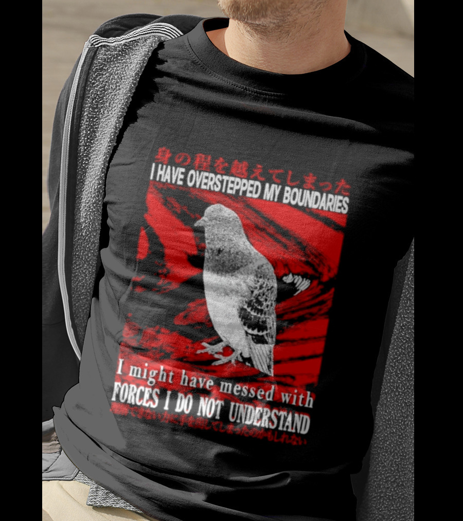 I Have Overstepped My Boundaries Forces I Do Not Understand Bird T-Shirt