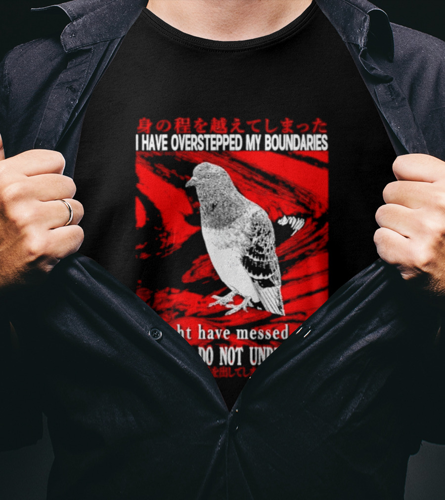 I Have Overstepped My Boundaries Forces I Do Not Understand Bird T-Shirt